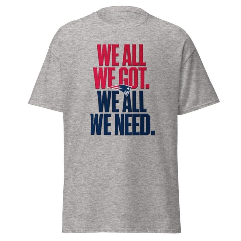 New England Patriots We All We Got II Unisex classic tee 90